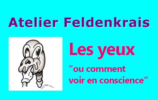 Hélixes - Atelier Feldenkrais sur les yeux en octobre2024 (photo du haut de l'article). Sont mentionnés sur le visuel : Atelier Feldenkrais, Les yeux ou comment voir en conscience. Un dessin humoristique est également intégré : un crâne avec des yeux qui partent dans des sens différents